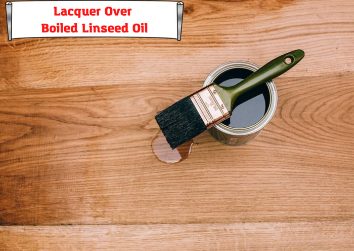 Lacquer Over Boiled Linseed Oil. Things You Should Know