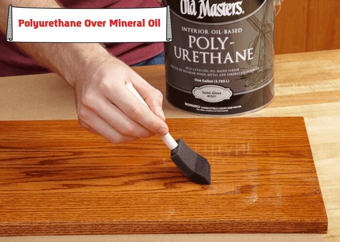 Polyurethane Over Mineral Oil