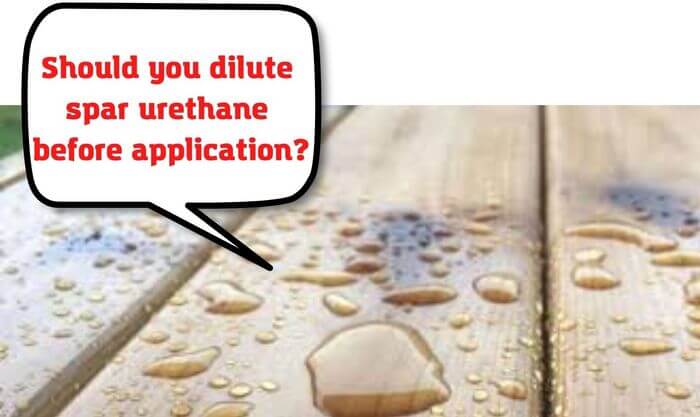 Should you dilute spar urethane before application?