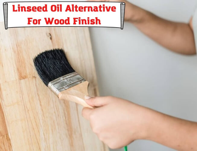 Linseed Oil Alternative For Wood Finish. What Else Can You Get?