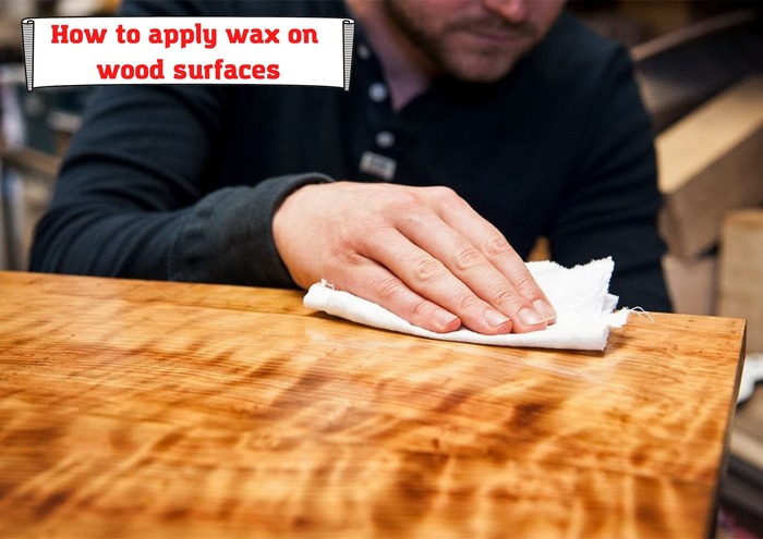 How to apply wax on wood surfaces