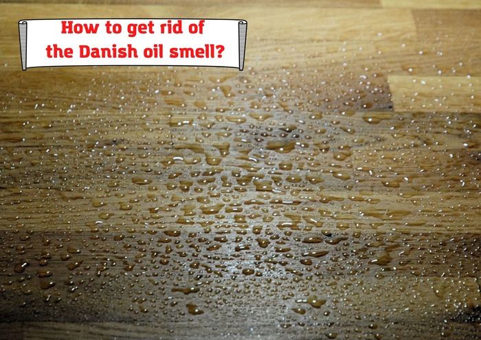 How to get rid of the Danish oil smell?