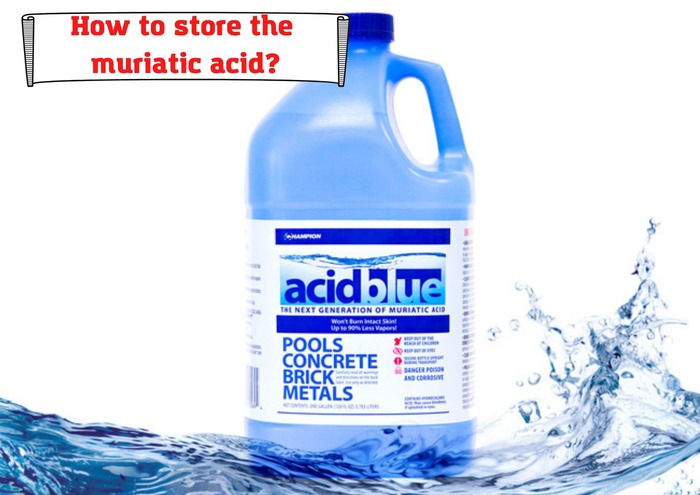 How to store the muriatic acid?