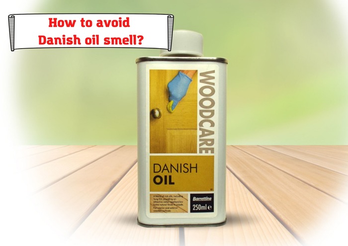 How to avoid Danish oil smell?