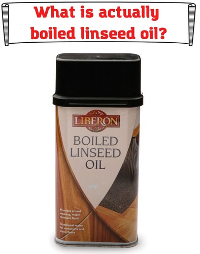 What is actually boiled linseed oil?