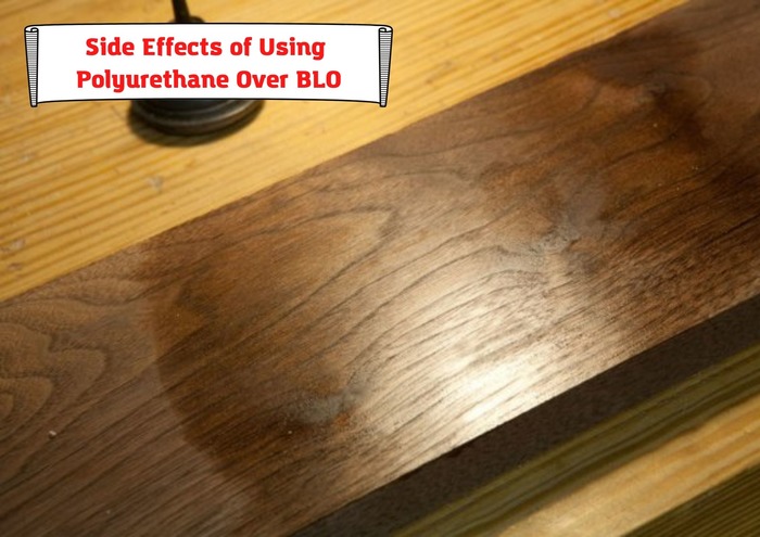 Side Effects of Using Polyurethane Over Boiled Linseed Oil (BLO)